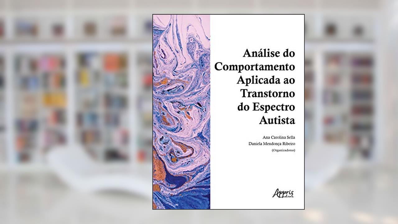 Análise do comportamento aplicada ao transtorno do espectro autista: Volume 1, do autor Daniela Mendonça (Organizador) Sella  Ana Carolina (Organizador)  Ribeiro