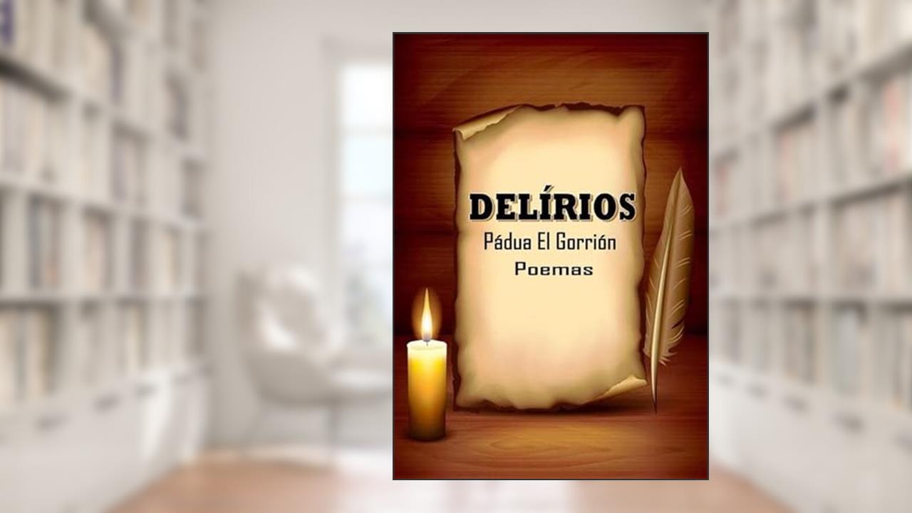 Delirios, do autor Pádua El Gorrión