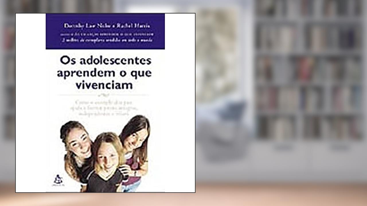 Capa de Os Adolescentes Aprendem O Que Vivenciam, do autor Dorothy Law Nolte; Rachel Harris