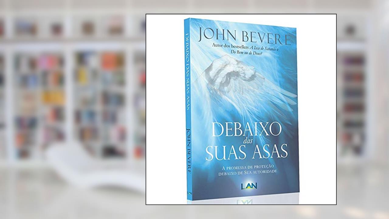 Capa de Debaixo das Suas Asas, do autor John Bevere