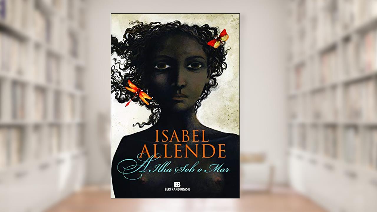 Capa de A ilha sob o mar, do autor Isabel Allende