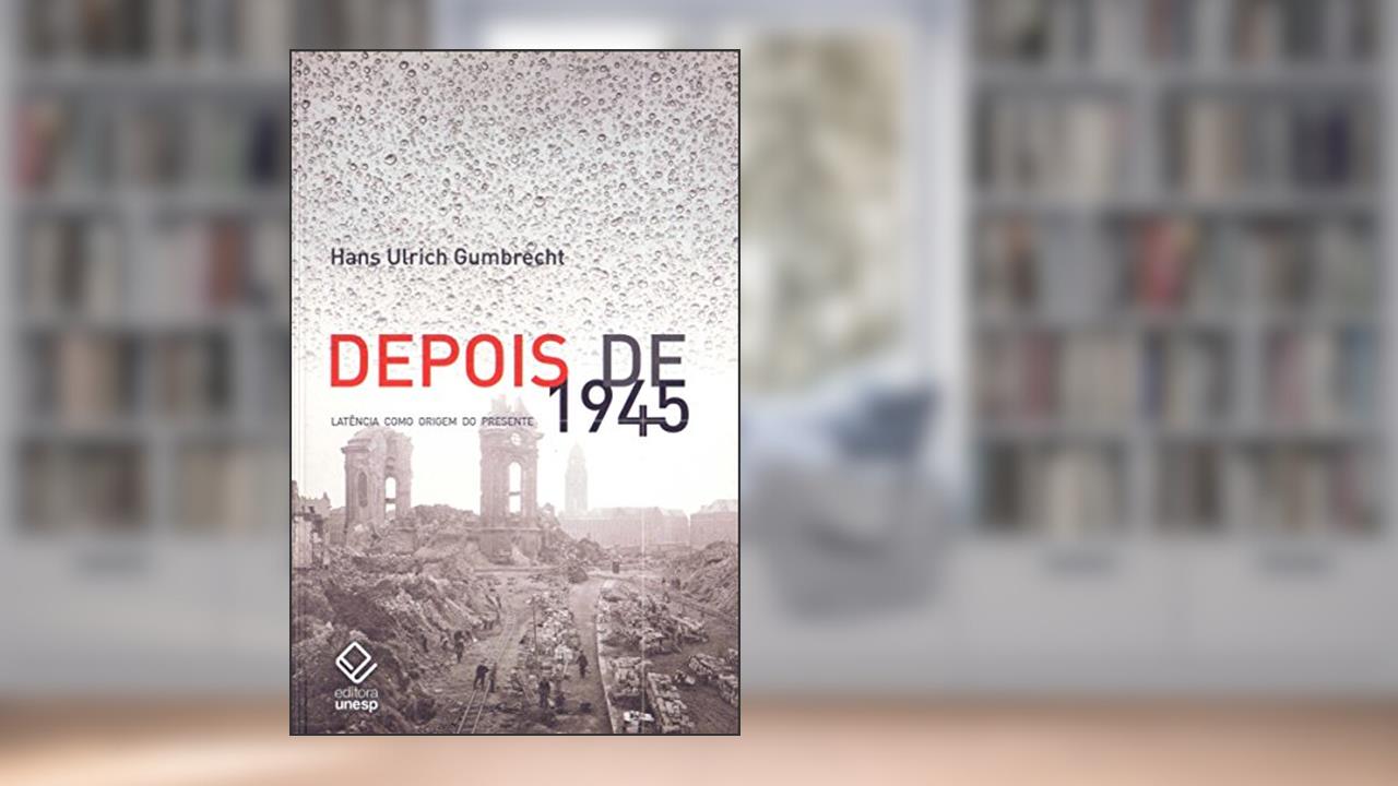 Capa de Depois de 1945: Latência como origem do presente, do autor Hans Ulrich Gumbrecht
