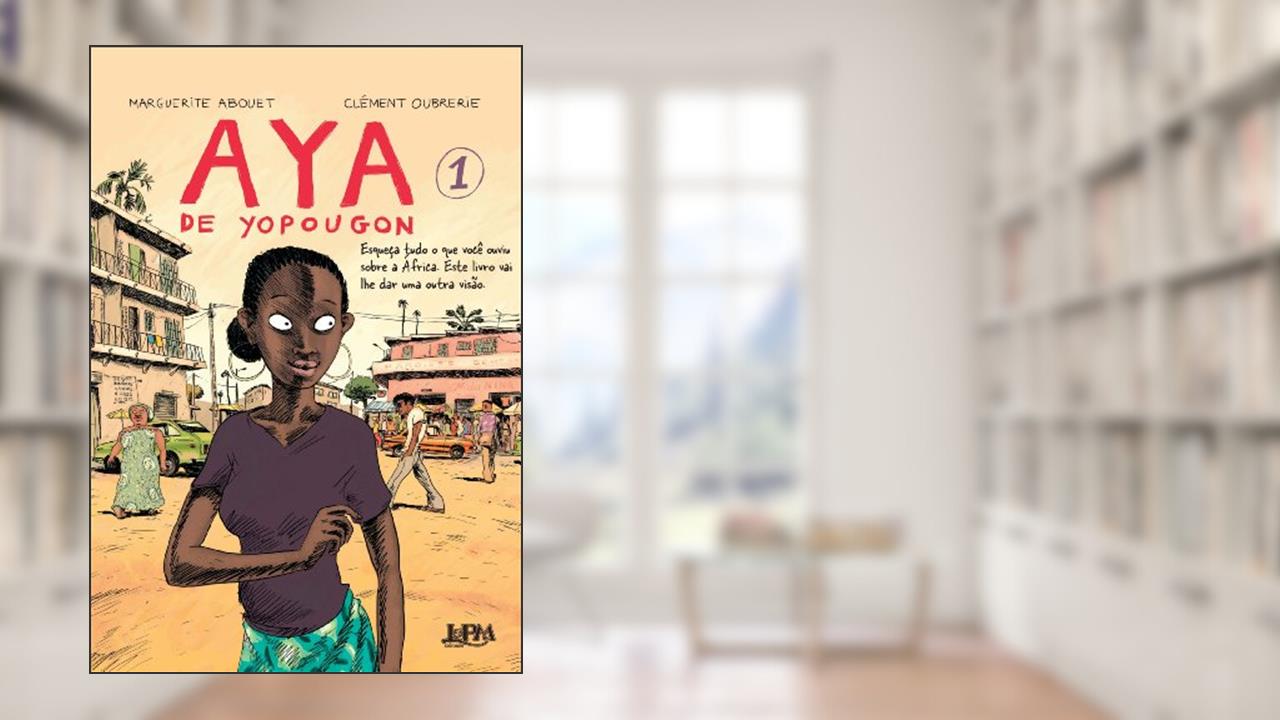Capa de Aya de Yopougon: Esqueça Tudo o que Você já Ouviu Sobre a África, Pois Este é um Livro que vai Mostrar uma Outra Visão (Volume 1), do autor Marguerite Abouet; Clément Oubrerie