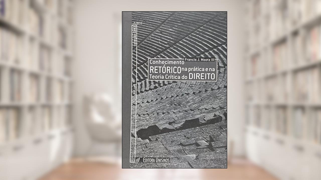 Capa de Conhecimento Retorico Na Pratica E Na Teoria Critica Do Direito, do autor Francis J. Mootz
