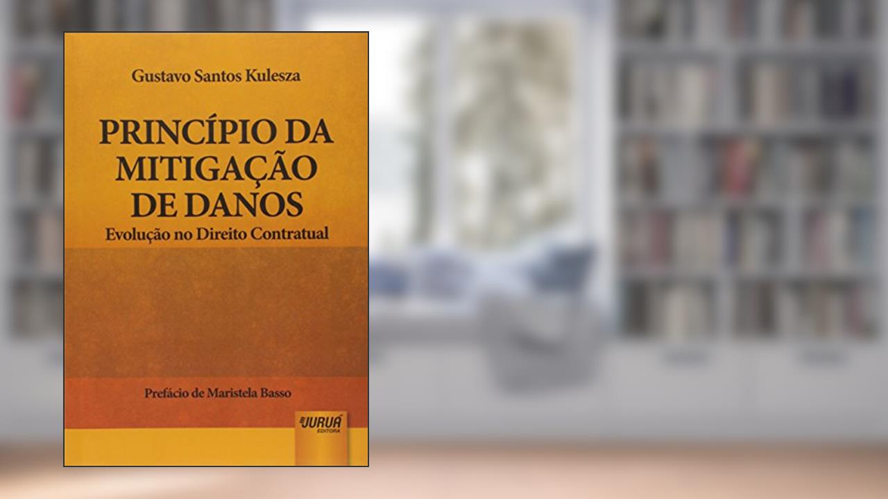 Capa de Princípio da Mitigação de Danos: Evolução no Direito Contratual - Prefácio de Maristela Basso, do autor Gustavo Santos Kulesza