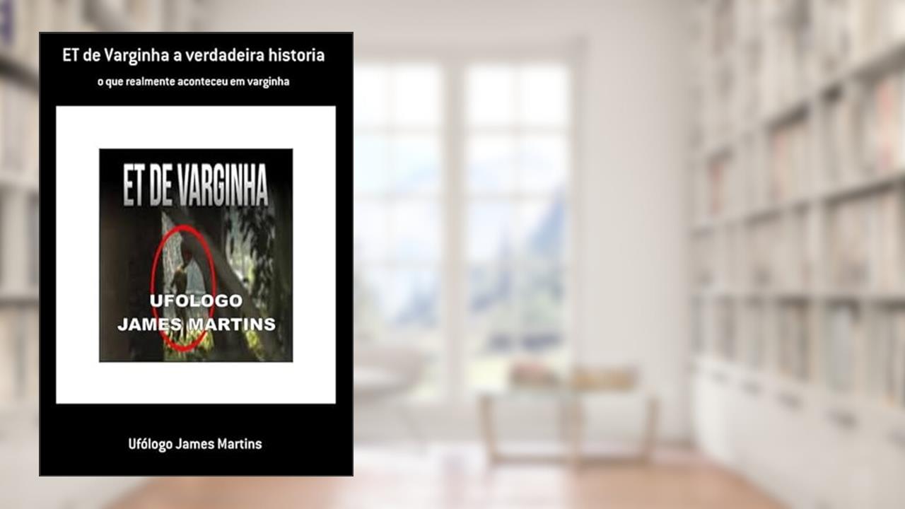 Et de Varginha a Verdadeira Historia, do autor Ufólogo James Martins