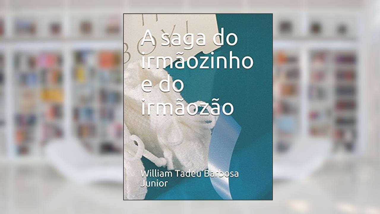 Capa de A saga do irmãozinho e do irmãozão (Portuguese Edition), do autor William Tadeu Barbosa Junior; Karina Silva; William Barbosa