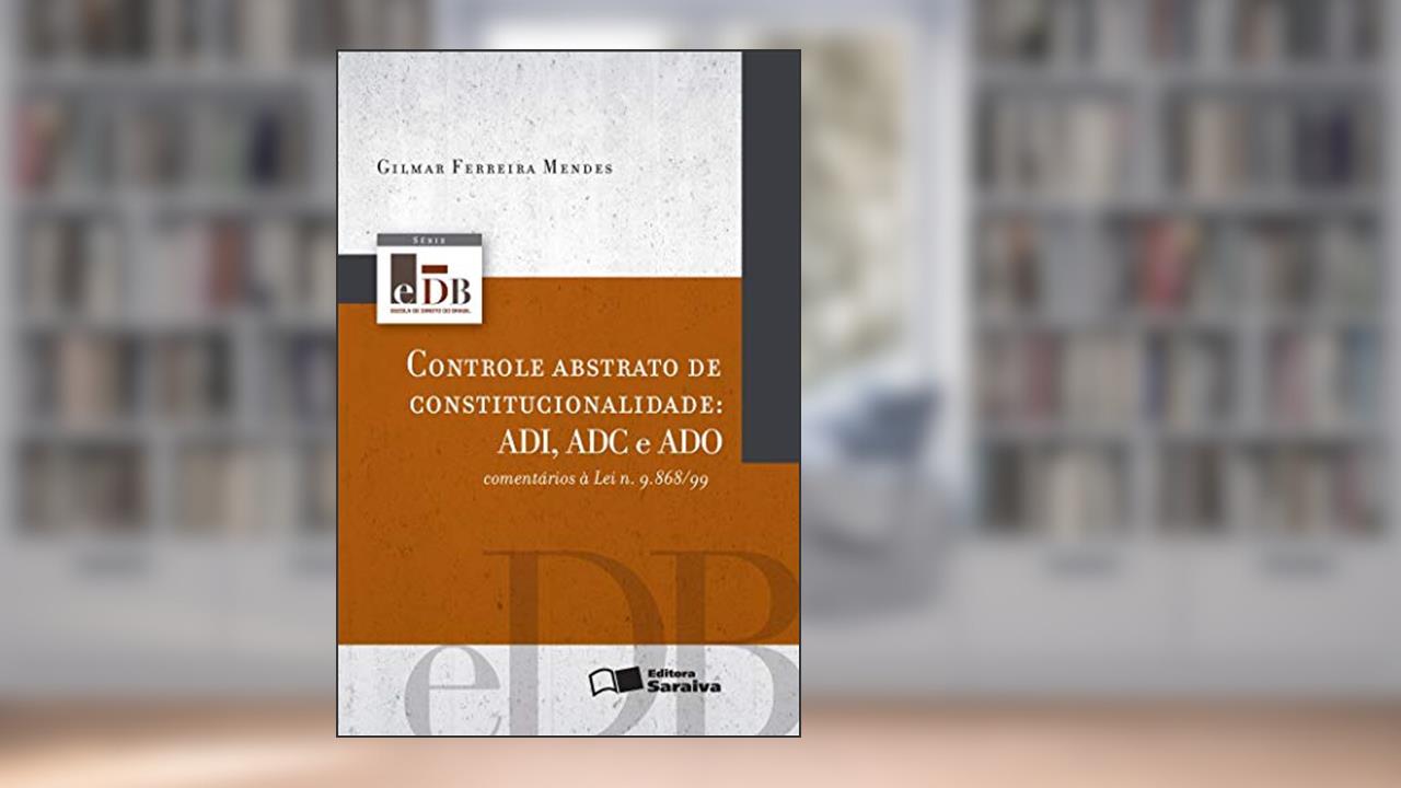Capa de Controle abstrato de constitucionalidade - 1ª edição de 2012: ADI, ADC e ADO: omentários à lei n. 9.868/99, do autor Gilmar Ferreira Mendes