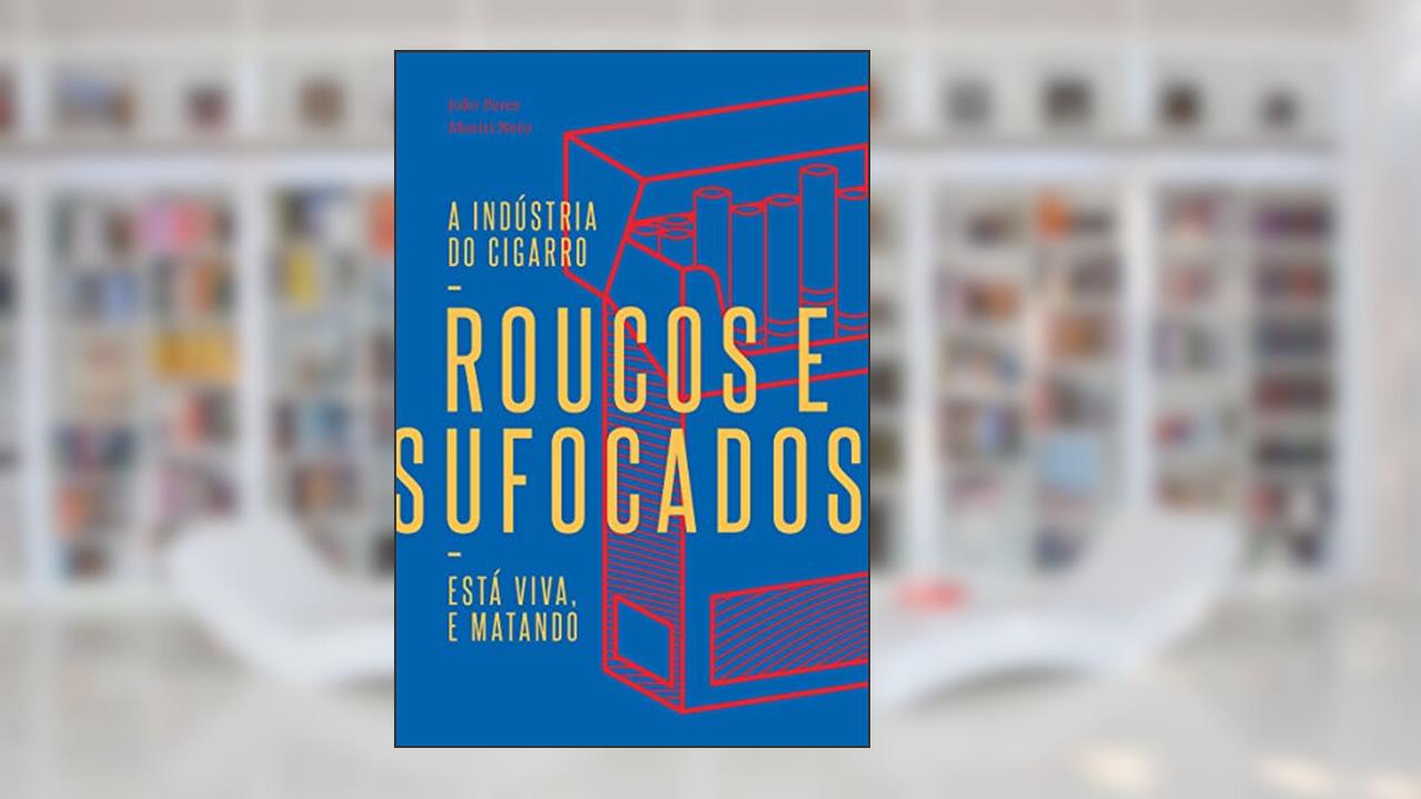 Capa de Roucos e Sufocados: a Indústria do Cigarro Está Viva, e Matando, do autor João Peres; Moriti Neto