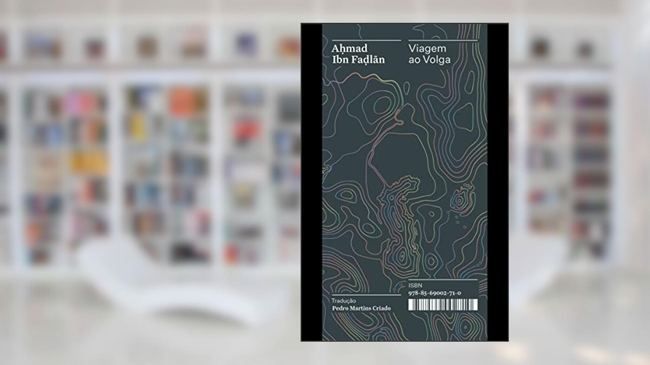 Capa de Viagem ao Volga: Relato do enviado de um califa ao rei dos eslavos - Coleção Acervo: 9, do autor A?mad Ibn Fa?lan
