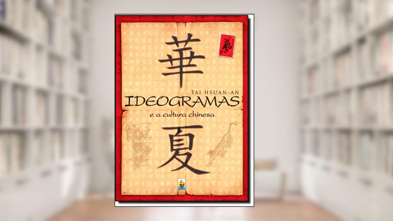 Capa de Ideogramas E A Cultura Chinesa, do autor Tai Hsuan-An