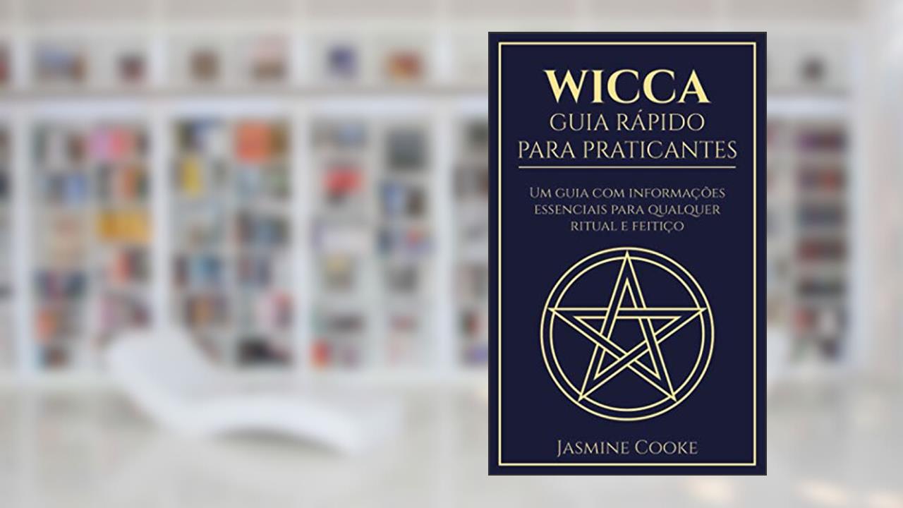 Capa de Wicca - Guia Rápido para Praticantes: Um Guia com Informações Essenciais para Qualquer Ritual e Feitiço, do autor Jasmine Cooke
