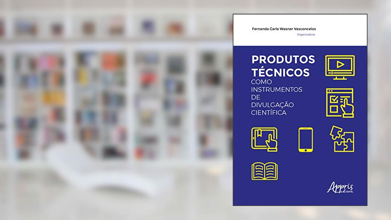 Capa de Produtos técnicos como instrumentos de divulgação científica, do autor Fernanda Carla Wasner Vasconcelos