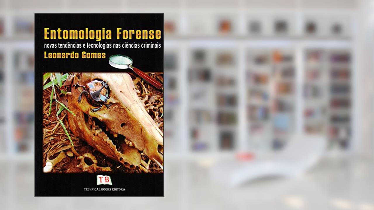 Capa de Entomologia Forense. Novas Tendências E Tecnologias Nas Ciências Criminais, do autor Leonardo Gomes