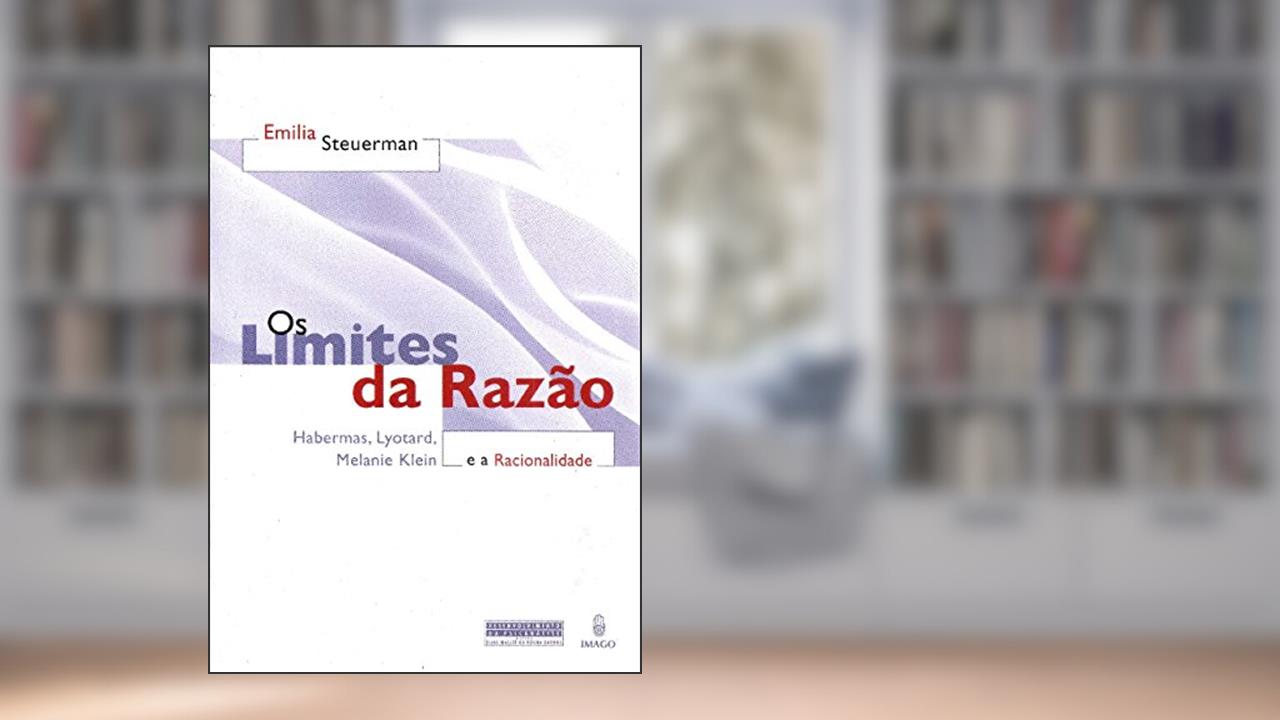 Capa de Os Limites da Razão e a Racionalidade: Habermas, Lyotard, Melanie Klein, do autor Emilia Steuerman