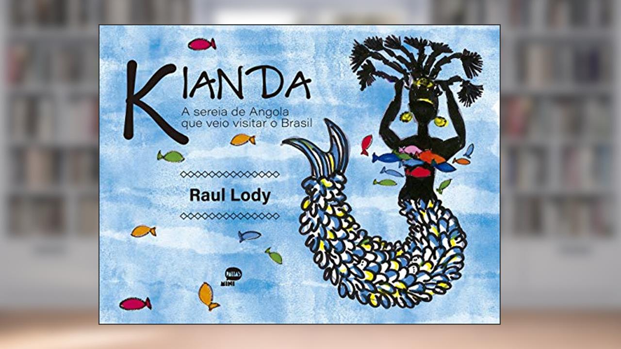 Capa de Kianda: a sereia de Angola que veio visitar o Brasil, do autor Raul Lody
