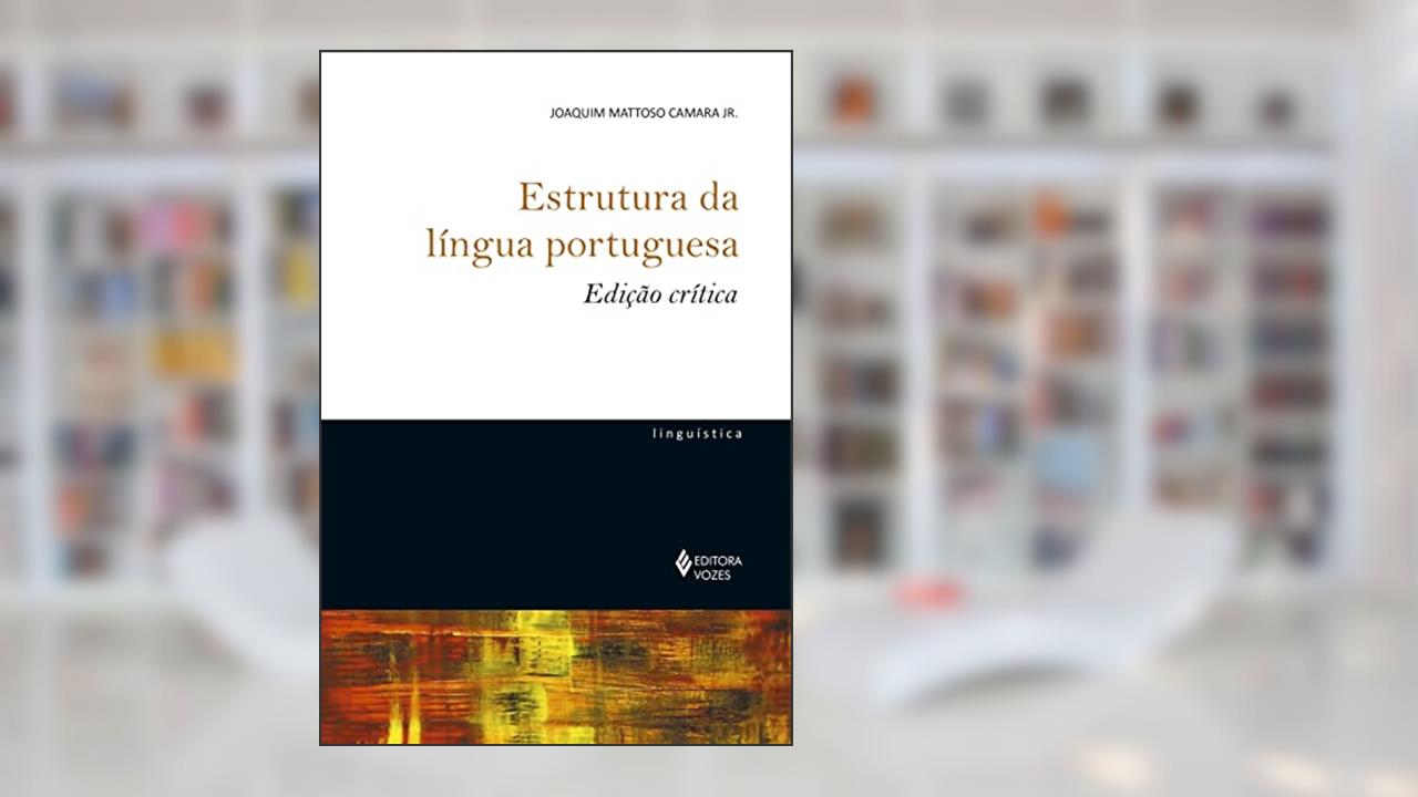 Capa de Estrutura da língua portuguesa - Edição crítica, do autor Joaquim Mattoso Camara Jr.