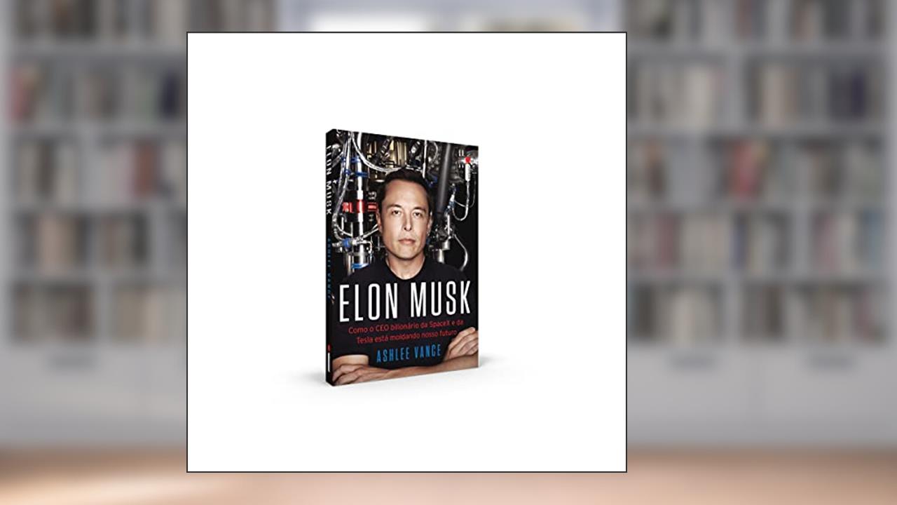 Capa de Elon Musk: Como o CEO bilionário da SpaceX e da Tesla está moldando o nosso futuro, do autor Ashlee Vance