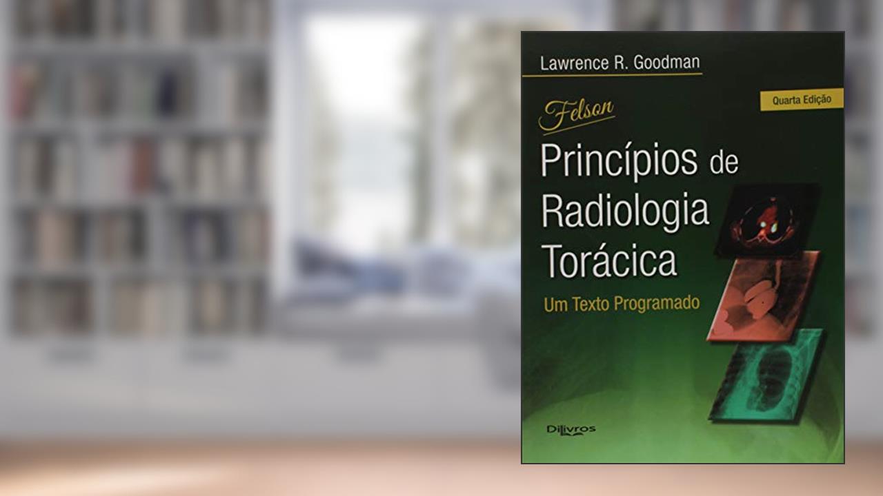 Capa de Felson's Princípios de Radiologia Torácica. Um Texto Programado, do autor Lawrence R. Goodman
