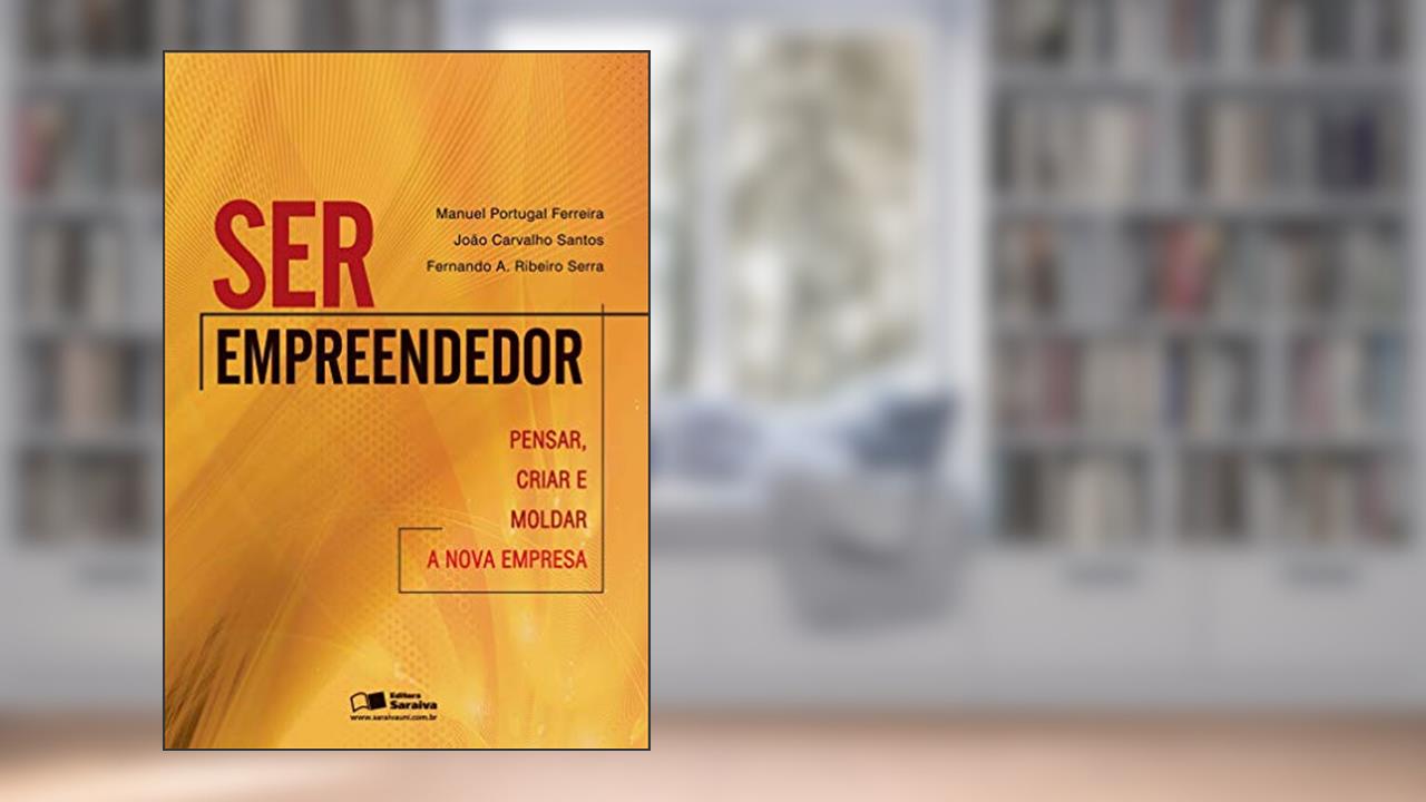 Capa de Ser empreendedor: Pensar, criar e moldar a nova empresa, do autor Fernando Antônio Ribeiro Serra