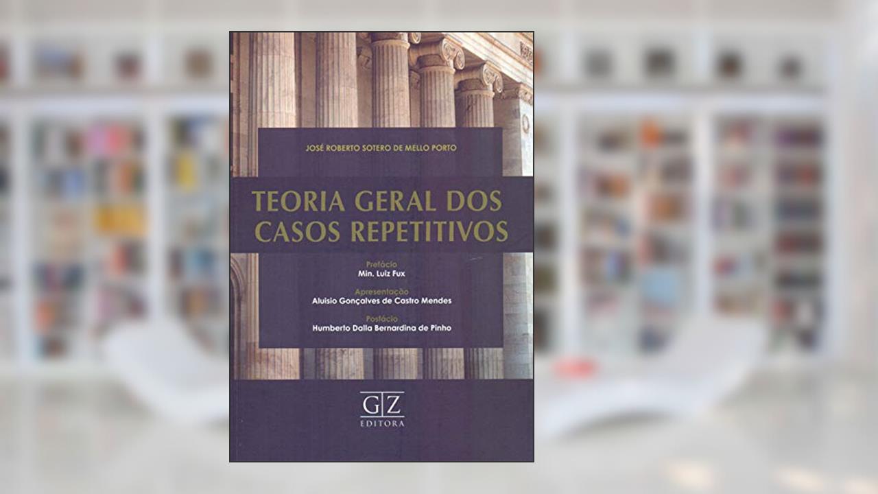 Capa de Teoria Geral dos Casos Repetitivos, do autor José Roberto Sotero de Mello Porto