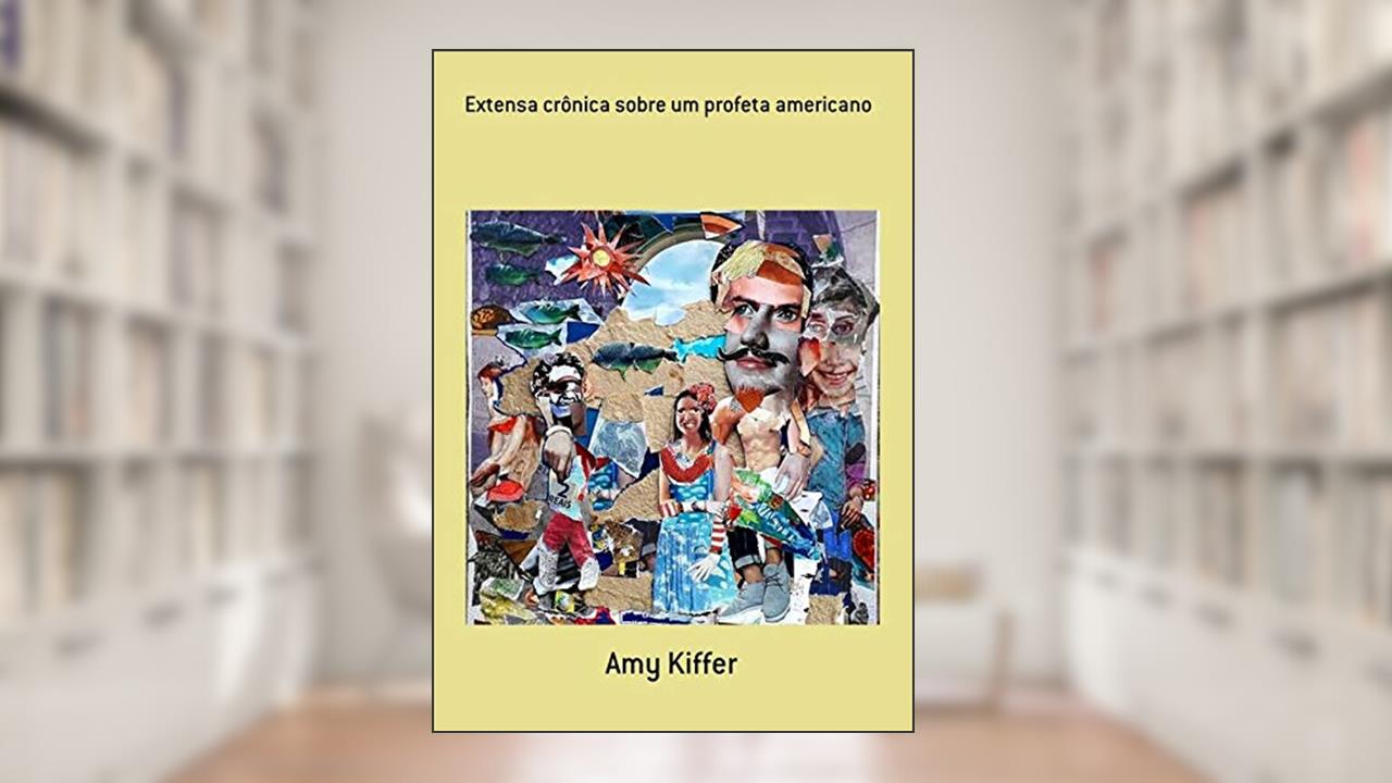 Capa de Extensa Crônica Sobre Um Profeta Americano, do autor Amy Kiffer
