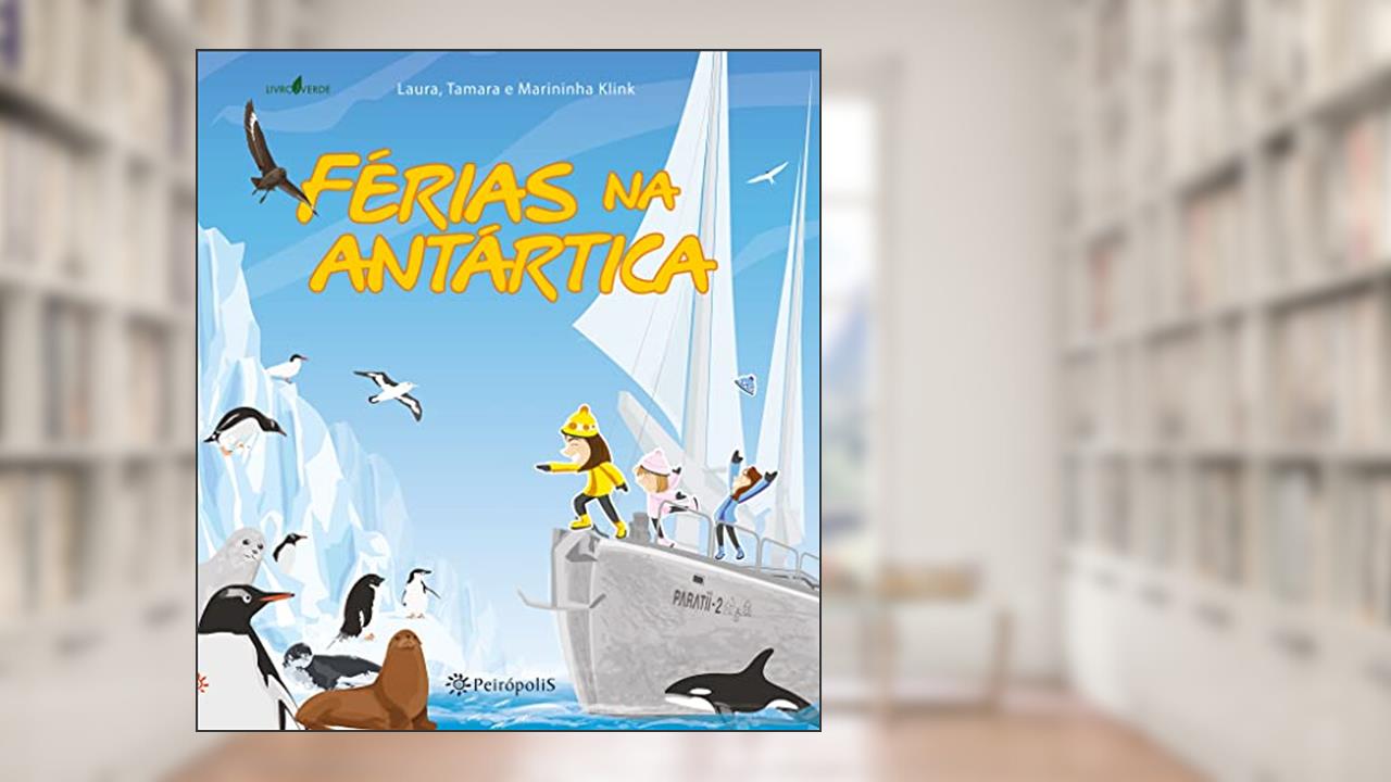 Capa de Férias na Antártica, do autor Laura Klink; Tamara Klink; Marininha Klink