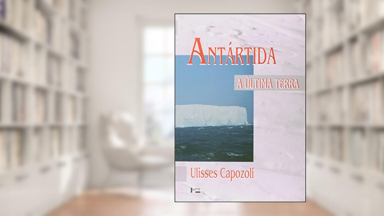 Capa de Antártida. A Última Terra, do autor Ulisses Capozoli