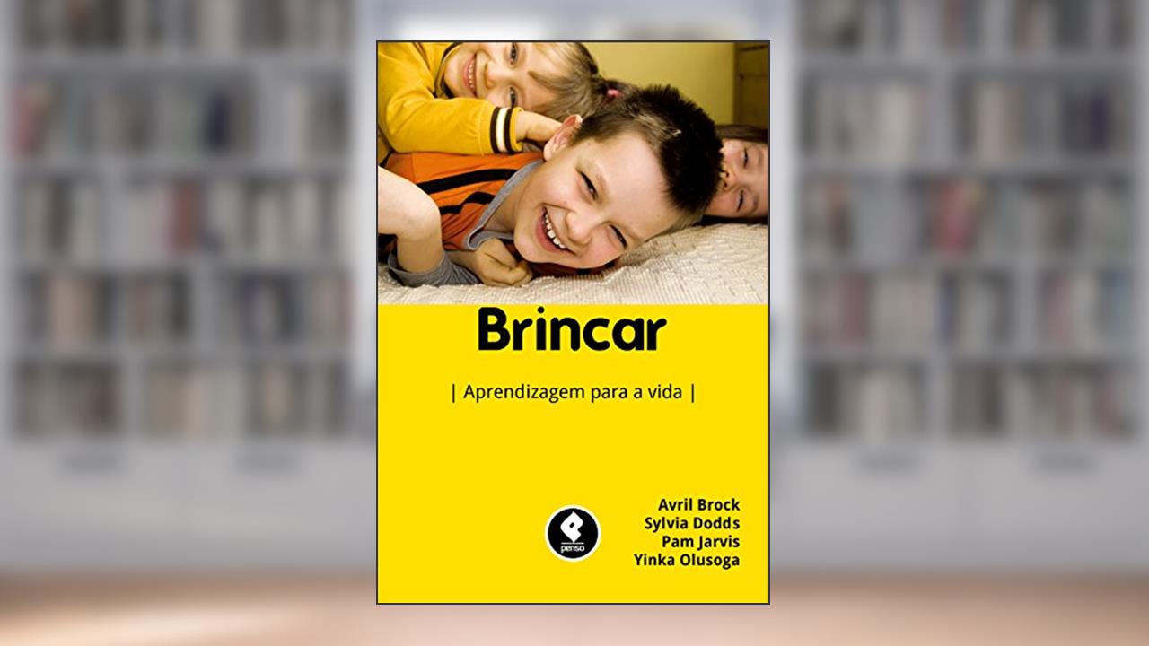 Capa de Brincar: Aprendizagem para a Vida, do autor Avril Brock; Sylvia Dodds; Pam Jarvis; Yinka Olusoga