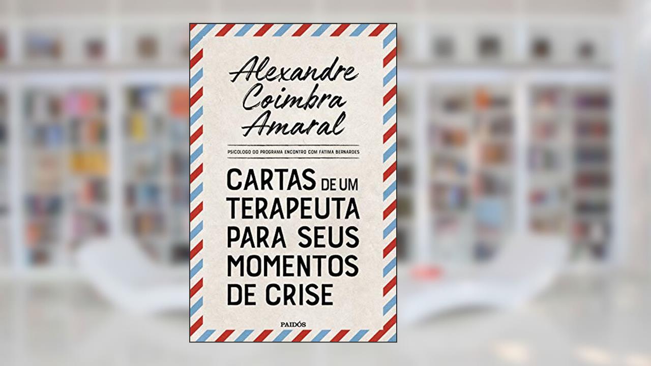 Cartas de um terapeuta para seus momentos de crise, de Alexandre Coimbra Amaral