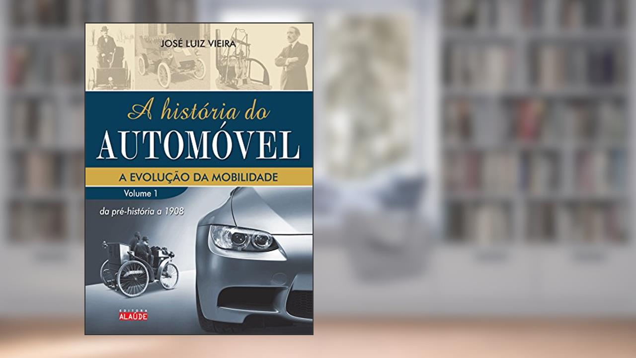 Capa de A História do Automóvel: da Pré-história a 1908, do autor José Luiz Vieira