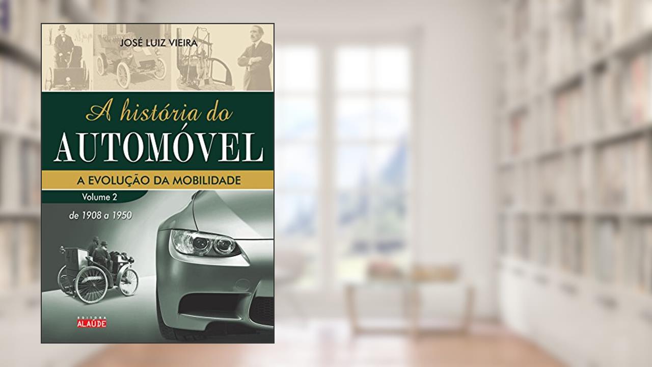 Capa de A História do Automóvel: de 1908 a 1950, do autor José Luiz Vieira