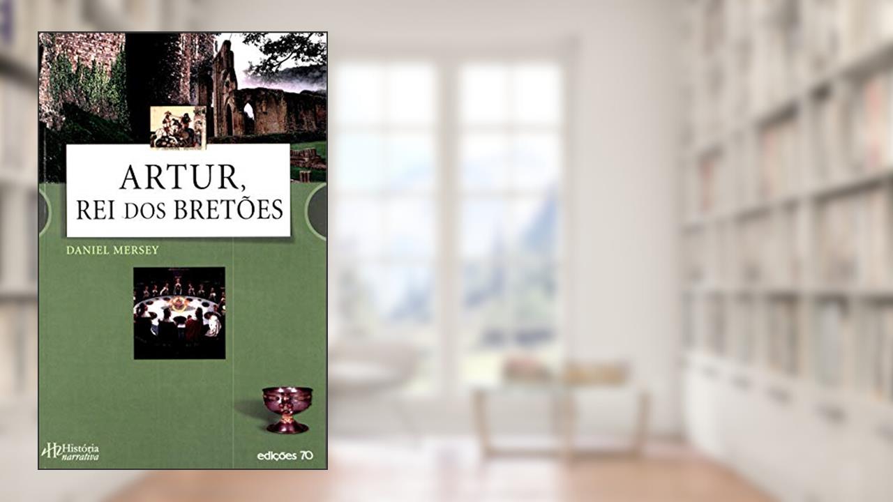 Capa de Artur, rei dos Bretões, do autor Daniel Mersey
