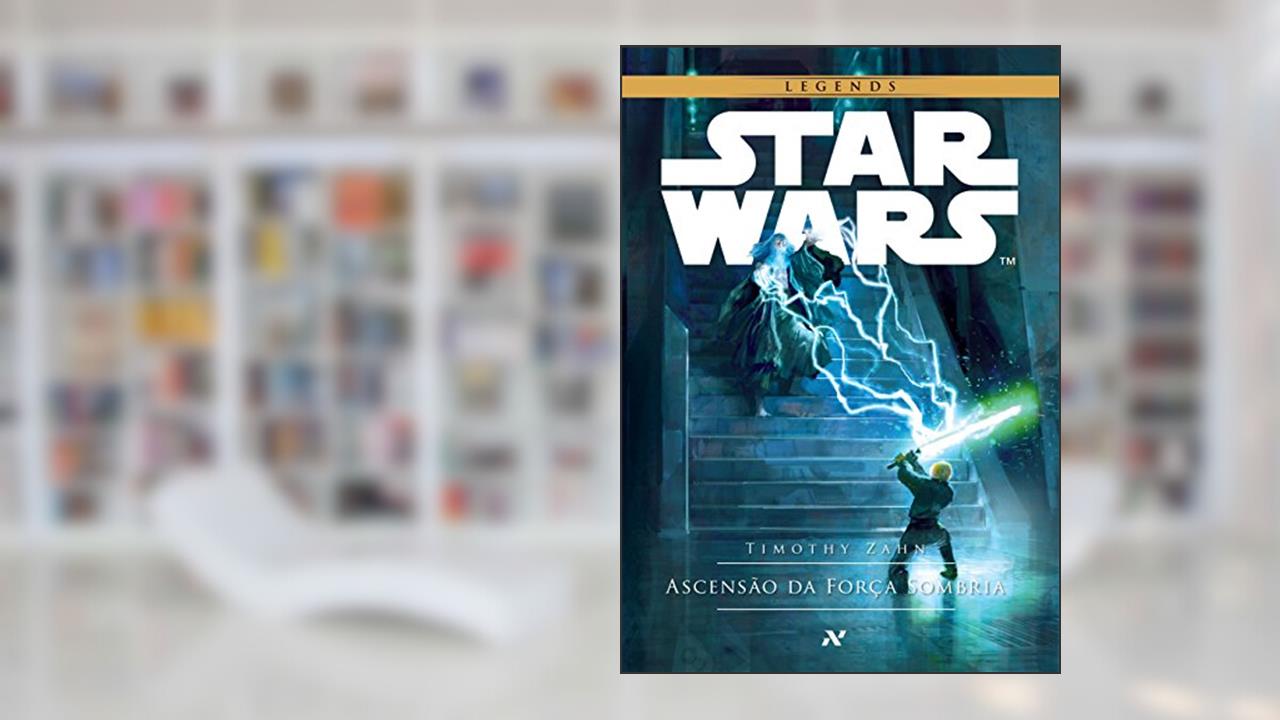 Star Wars - Ascensão da Força Sombria: 2º da trilogia Thrawn, do autor Timothy Zahn