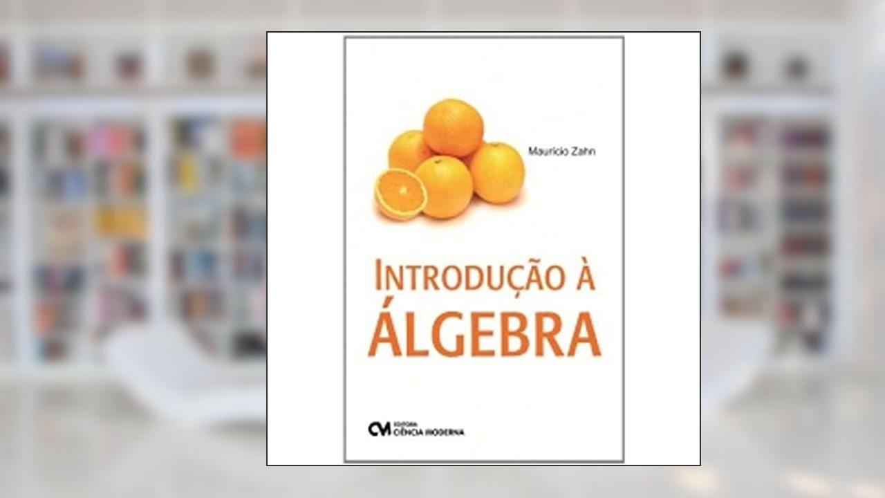 Introducao a Algebra - 1, de Zahn