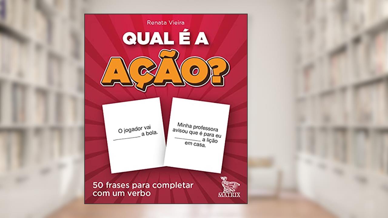 Qual é a ação?: 50 frases para completar com um verbo., do autor Renata Vieira