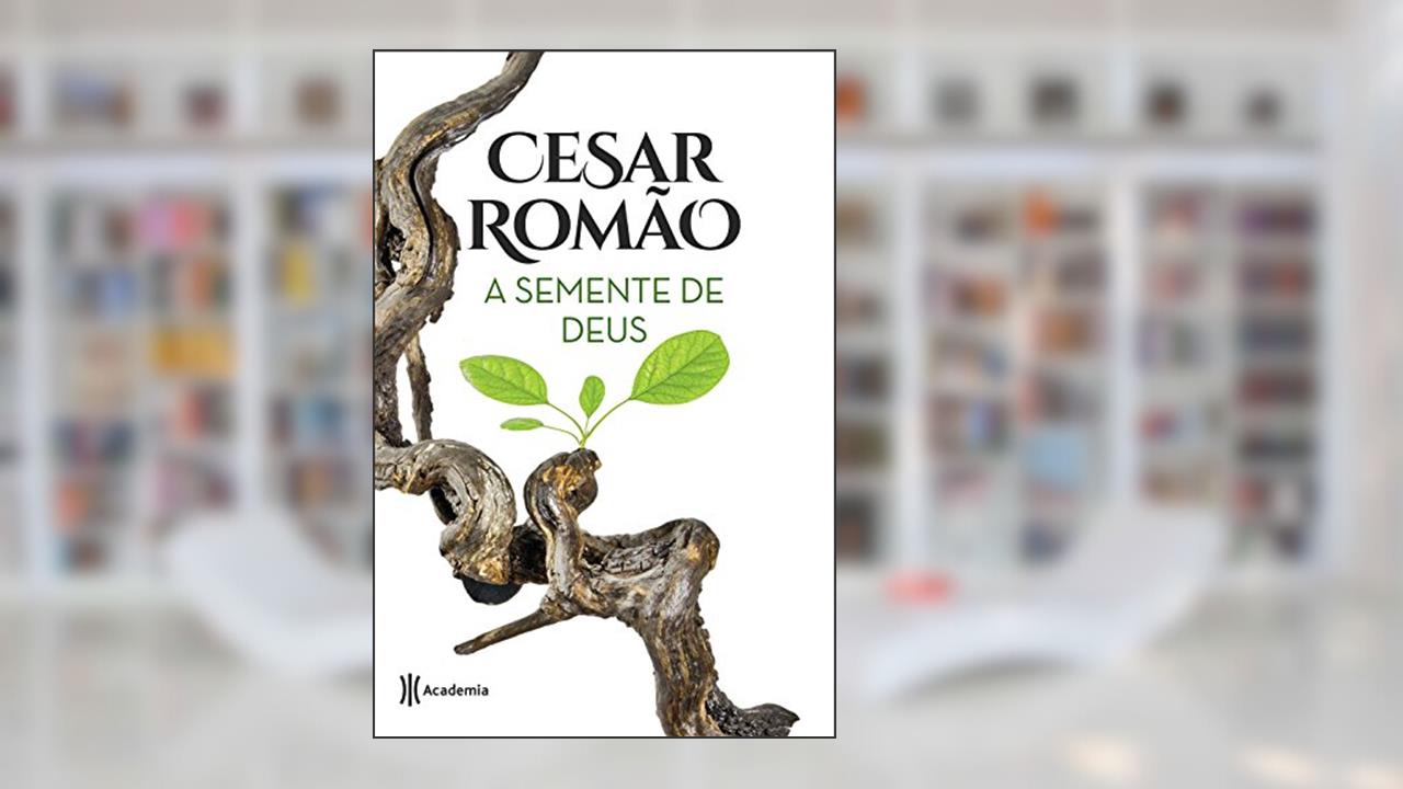 A semente de Deus: 2ª Edição, de Cesar Romão