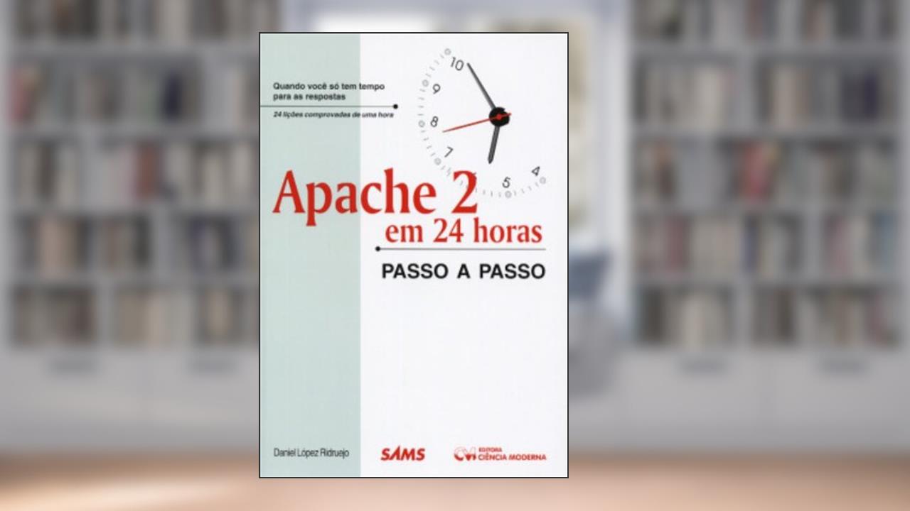 Apache 2 em 24 Horas - Passo a Passo - 1, de Ridruejo