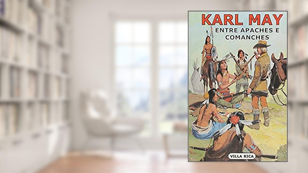 Entre Apaches e Comanches: Volume 6, do autor Karl May