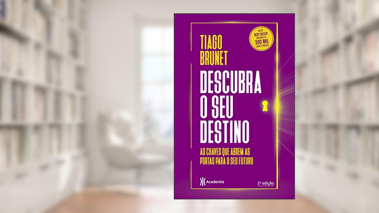 Descubra o seu destino: As chaves que abrem as portas para o seu destino, de Tiago Brunet