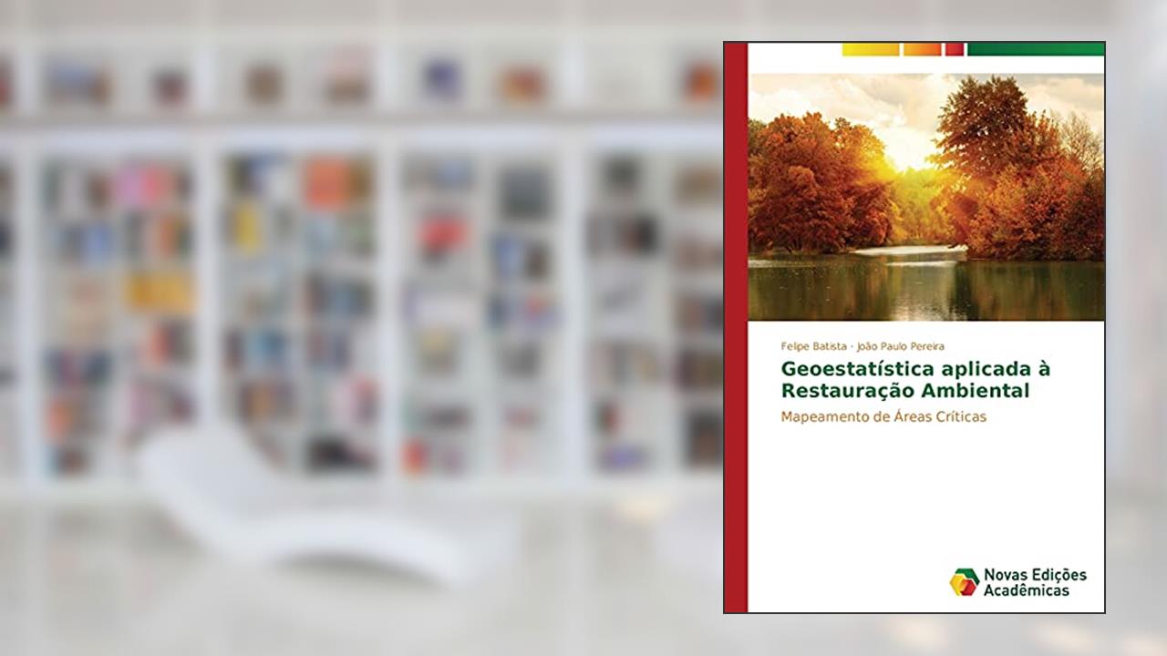 Geoestatística aplicada à Restauração Ambiental: Mapeamento de Áreas Críticas, do autor Batista Felipe; Pereira João Paulo