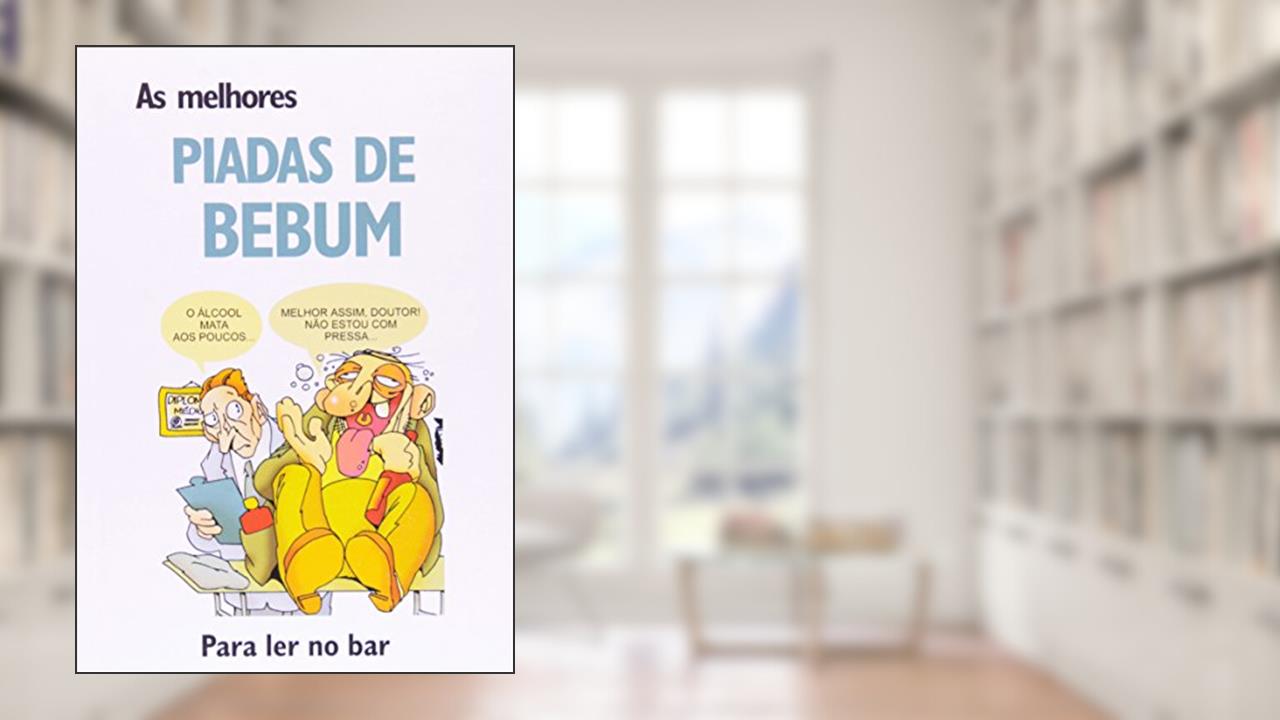 As Melhores Piadas de Bebum. Para ler no bar, do autor Luís Pimentel