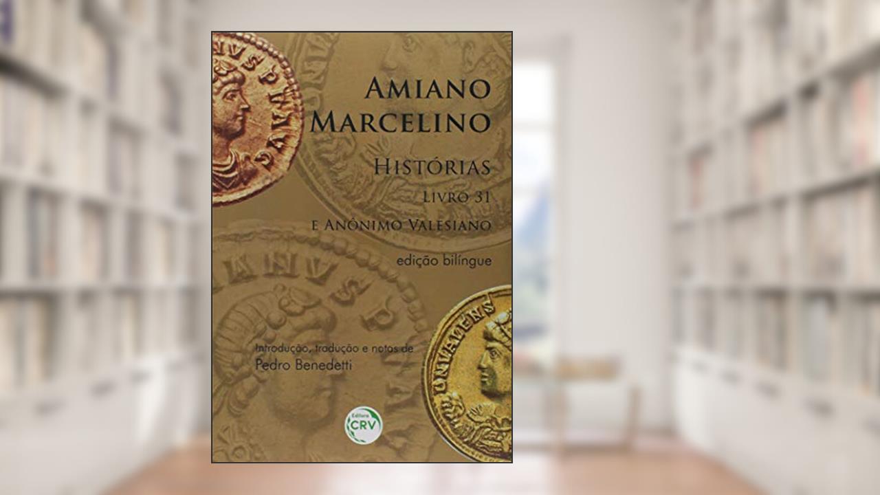 Capa de Amiano Marcelino, histórias: livro 31 e anônino valesiano, de Pedro Benedetti