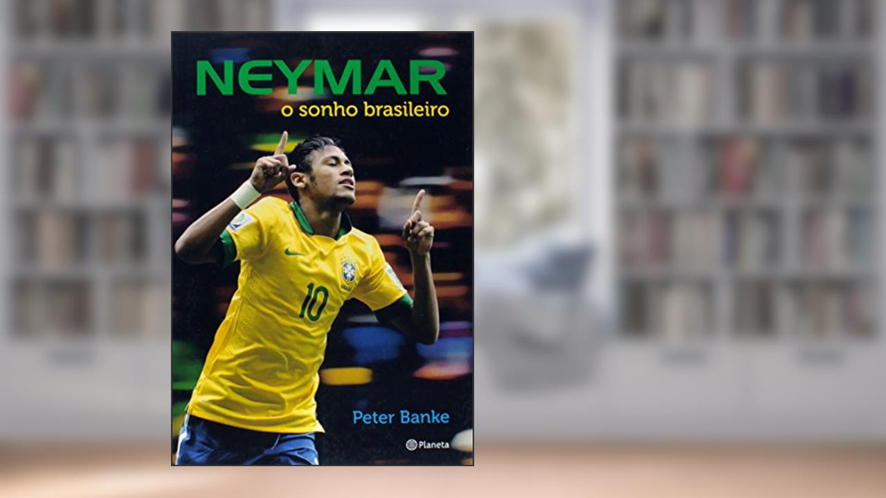 Neymar - o sonho brasileiro, do autor Peter Banke
