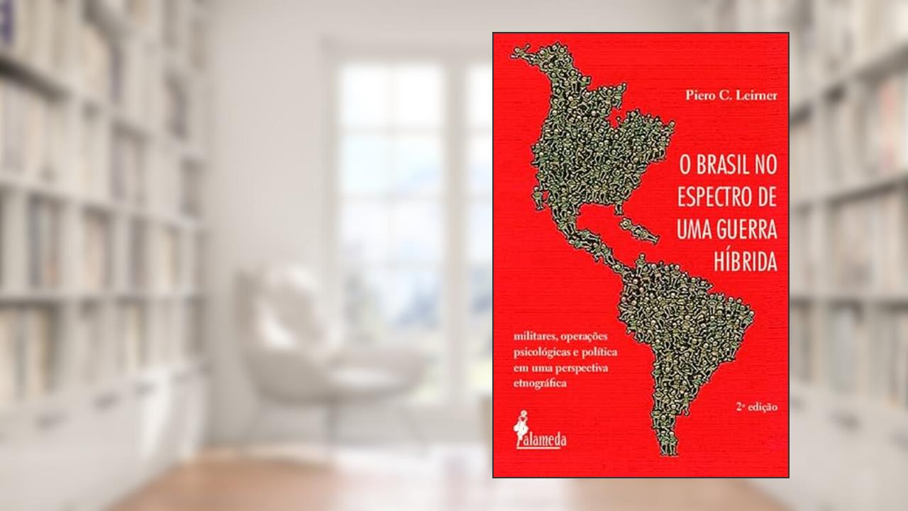 O Brasil no Espectro de uma Guerra Híbrida: Militares, Operações Psicológicas e Política em uma Perspectiva Etnográfica (Volume 2), do autor Piero C. Leirner