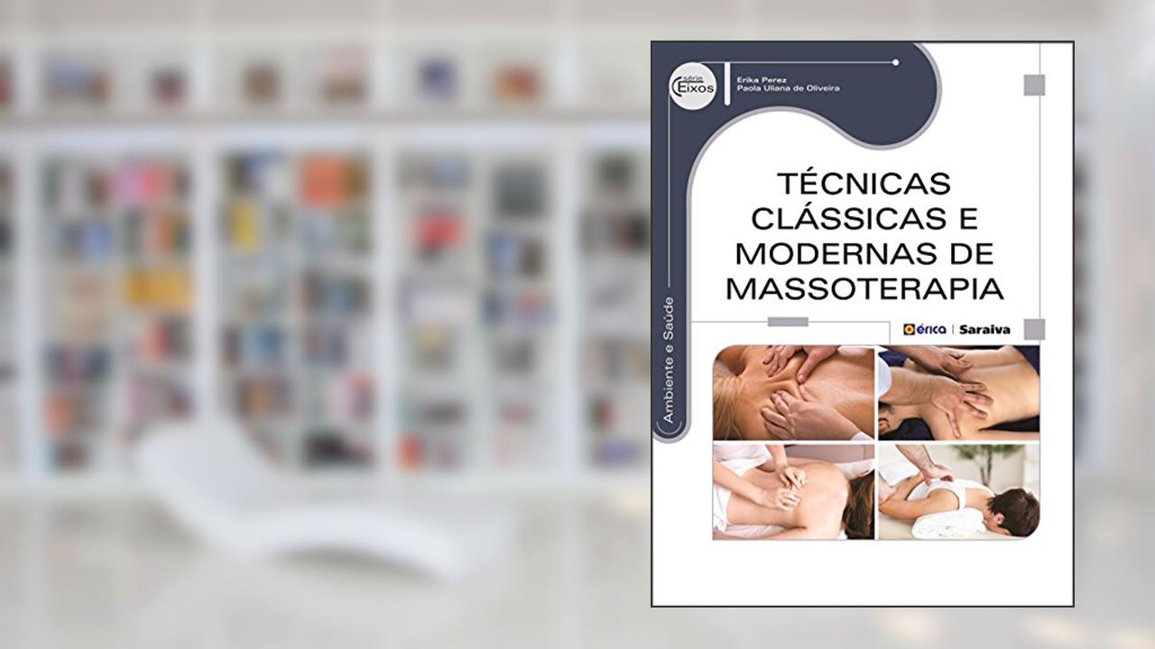 Técnicas clássicas e modernas de massoterapia, do autor Erika Perez e Paola Uliana de Oliveira
