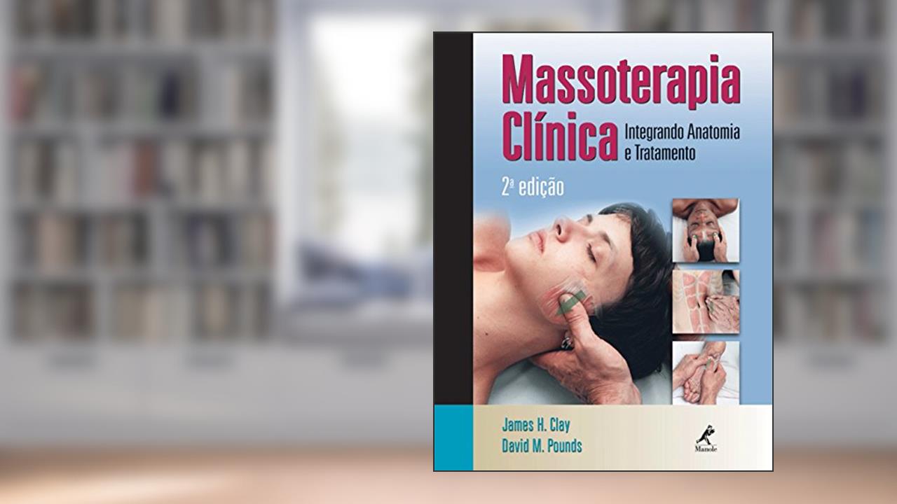 Capa de Massoterapia clínica: Integrando anatomia e tratamento, de James H. Clay; David M. Pounds