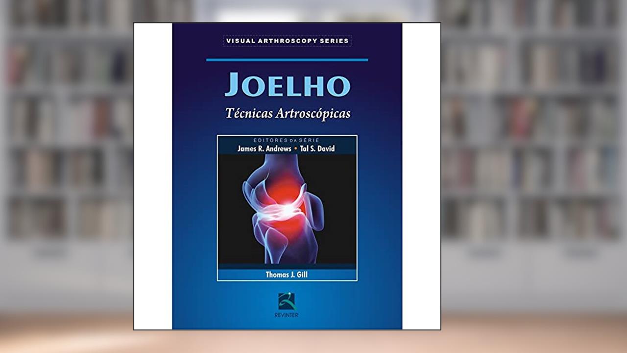 Capa de Joelho: Técnicas Artroscópicas, de James R. Andrews; Tal S. David