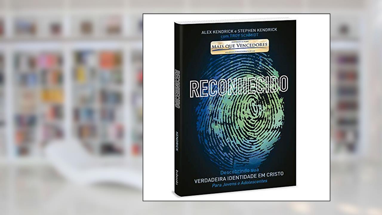 Reconhecido - Descobrindo Sua Verdadeira Identidade Em Cristo, do autor Alex Kendrick E Stephen Kendrick Com Troy Schmidt