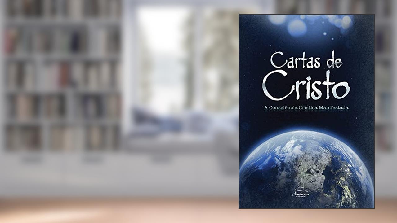 Cartas de Cristo - A Consciência Crística Manifestada, de Anônimo